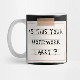 Is This Your Homework Larry ? Mug